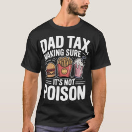 Camiseta Dad Tax Making Sure It's Not Poison