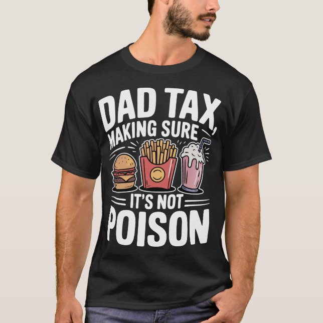 Camiseta Dad Tax Making Sure It's Not Poison (Frente)