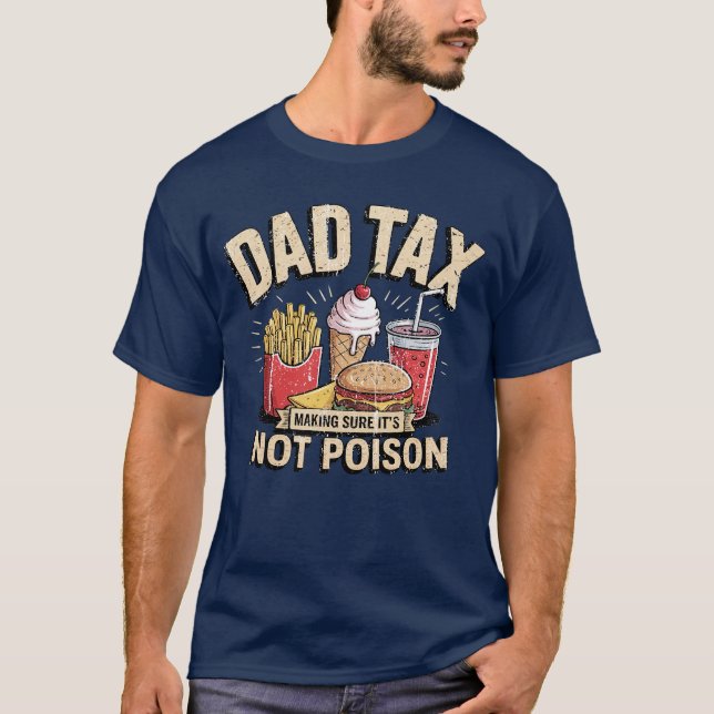 Camiseta Dad Tax Making Sure It's Not Poison Funny Fathers  (Frente)