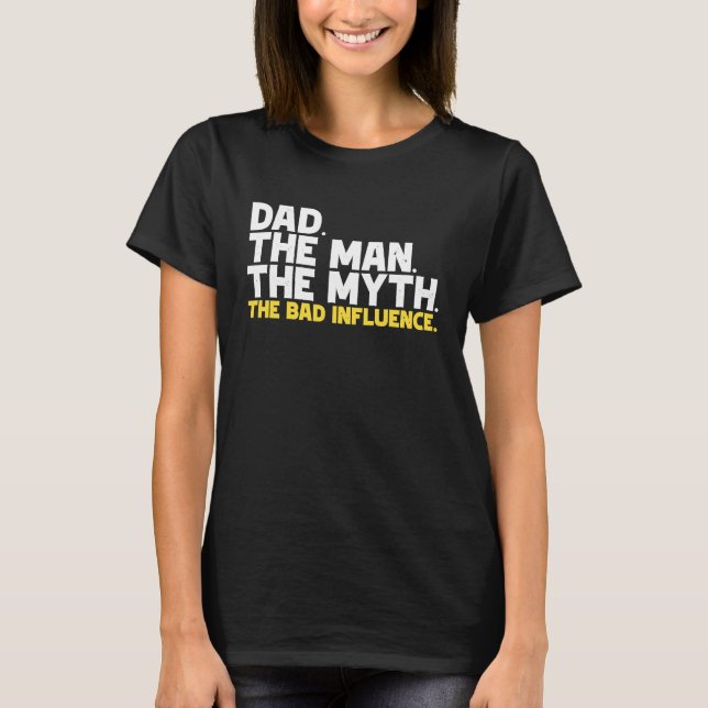 Camiseta Dad The Man The Myth The Bad Influence (Frente)
