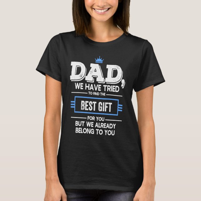 Camiseta Dad We Have Tried Find  But We Already Belong To Y (Frente)