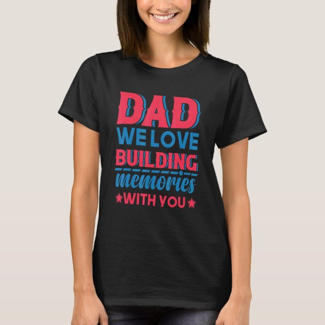Camiseta Dad We Love Building Memories With You Father's Da (Frente)