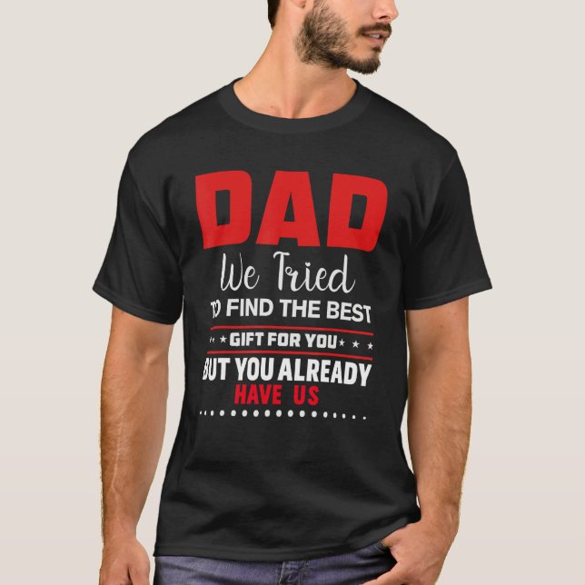 Camiseta Dad we tried to find the best and you got us . (Frente)