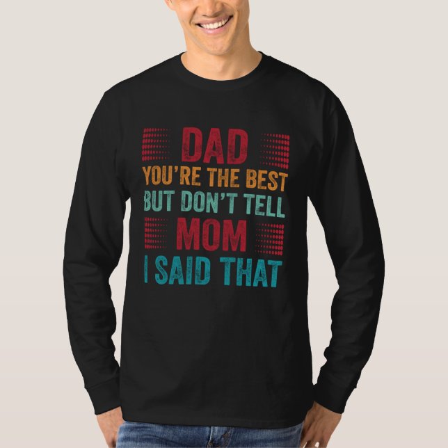 Camiseta Dad You re The Best Don t Tell Mom Son Appreciatio (Frente)