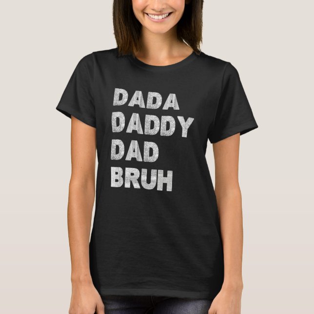 Camiseta Dada Daddy Dad Bruh Happy Fathers Day 2023 Men Wom (Frente)