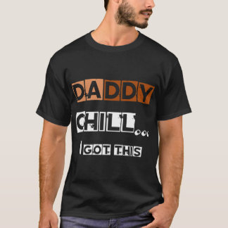 Camiseta DADDY chill i got this