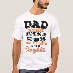 Camiseta Daddy - Dad Thanks For Teaching Me How To Be A Man