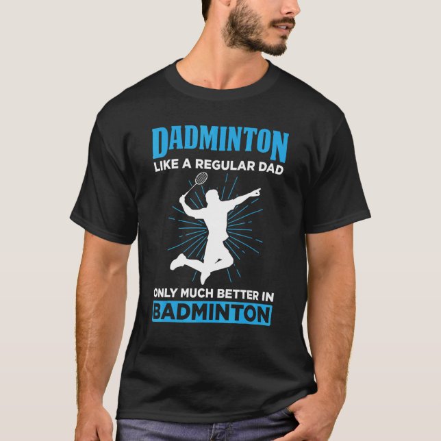 Camiseta Dadminton Like A Regular Dad Only Much Better in B (Frente)