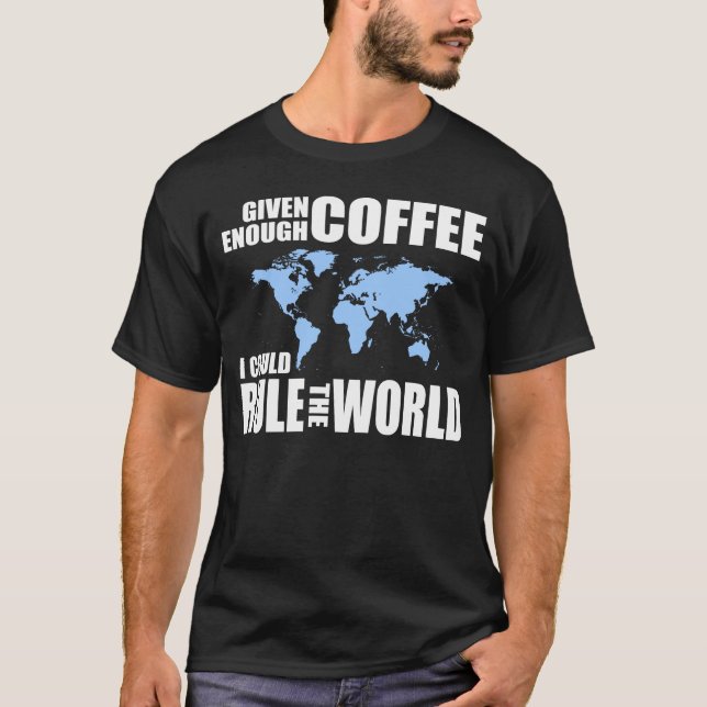 Camiseta Dado bastante café, eu poderia ordenar o mundo (Frente)