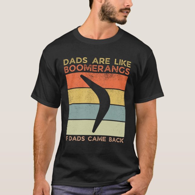 Camiseta Dads Are Like Boomerangs If Dads Came Back Dad Hum (Frente)