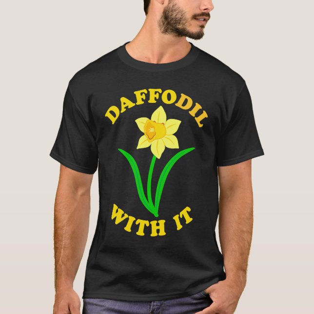 Camiseta Daffodil With it  Spring Bloom Flower Pun Cute Jok (Frente)