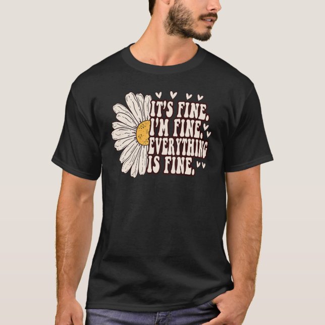 Camiseta Daisy Flower It's Fine I'm Fine Everything is Fine (Frente)