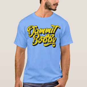 Camiseta Dammit Bobby