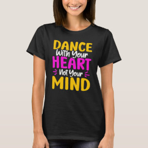 Camiseta Dança Com Seu Coração Não Sua Mente Dançando