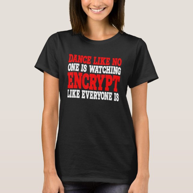 Camiseta Dança Como Ninguém Está Assistindo Encriptação Com (Frente)