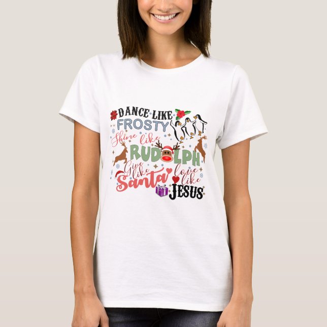 Camiseta Dança Como Um Brilho Sorrente Como Rudolph Dá (Frente)