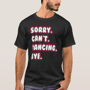 Camiseta Dança Desculpe Não Dançando Tchau Dançando