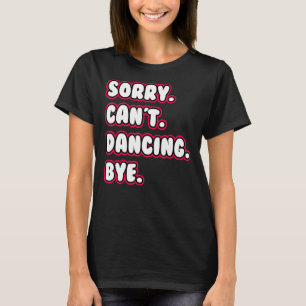 Camiseta Dança Desculpe Não Pode Dançar Tchau Dançarino