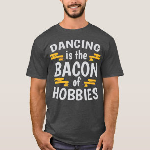 Camiseta Dança É Bacon De Hobbies Legal Creative Beau