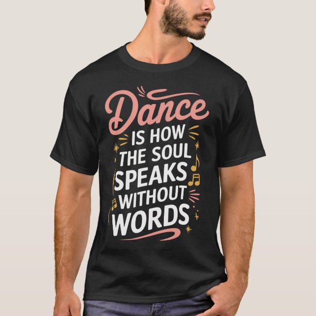 Camiseta Dança É Como A Alma Fala Sem Palavras Dançando (Frente)