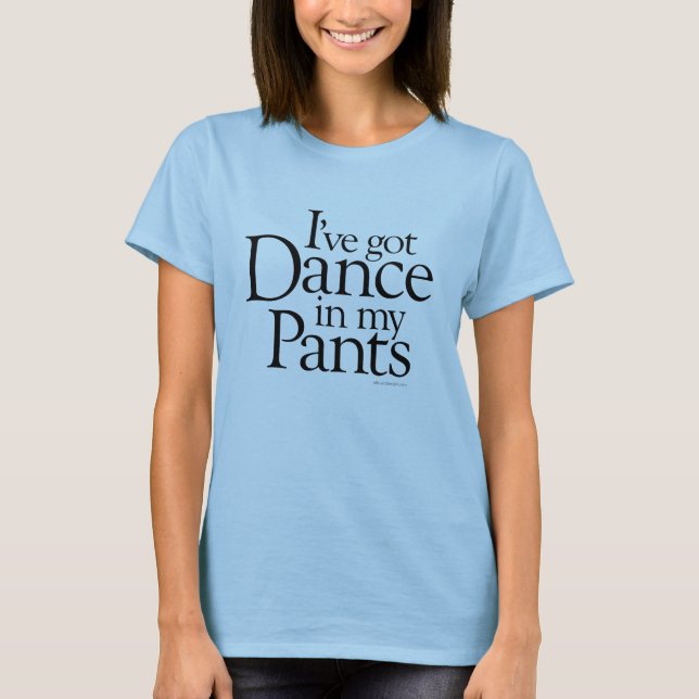 Camiseta Dança em minhas calças (Frente)