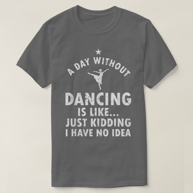 Camiseta Dança Engraçada Dizendo Para Dançarino Balé Teen (Frente do Design)