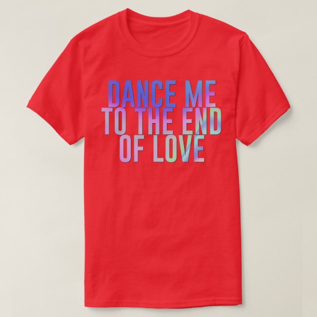 Camiseta Dança-me até ao fim do arco-íris do amor (Frente do Design)