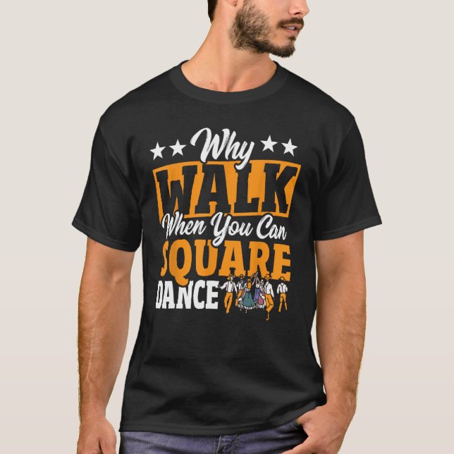 Camiseta Dança Quadrada Por Que Caminhar Quando Você Pode D (Frente)