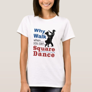 Camiseta Dança Quadrada Por Que Caminhar Quando Você Pode D