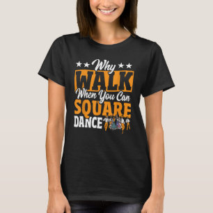 Camiseta Dança Quadrada Por Que Caminhar Quando Você Pode D