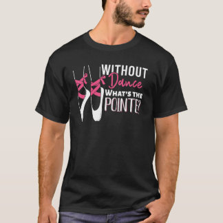 Camiseta Dança - Sem dança O que é o ponto - Balé