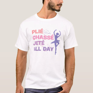 Camiseta Dançando Ballerina Plie Chasse Jete Todo O Dia Eng