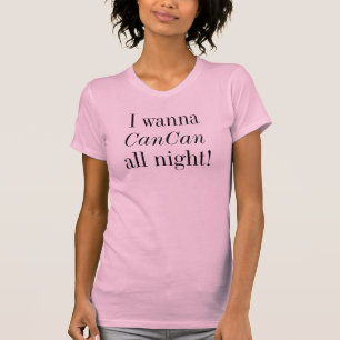 Camiseta Dançando CanCan a Noite Inteira