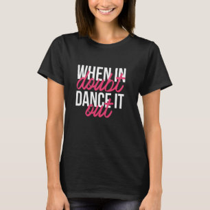 Camiseta Dançando Para Dançarino "Quando Em Dúvida Dance It
