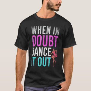 Camiseta Dançando Quando em Dúvida Dance It Out Professor