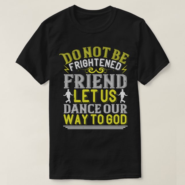 Camiseta Dançando Vamos Dançar O Nosso Caminho Para Deus (Frente do Design)