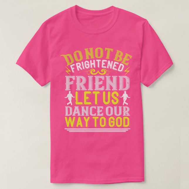 Camiseta Dançando Vamos Dançar O Nosso Caminho Para Deus (Frente do Design)