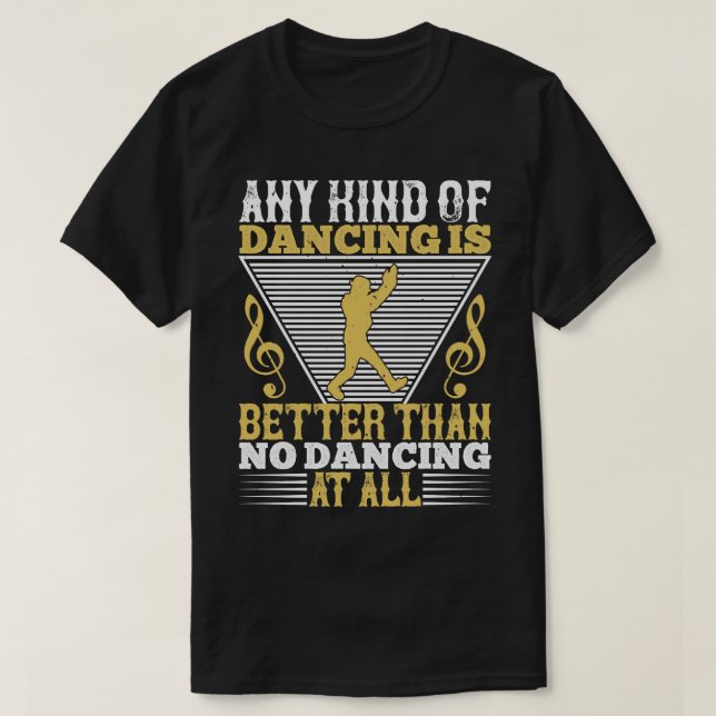 Camiseta Dançar É Melhor Do Que Não Dançar (Frente do Design)