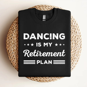 Camiseta Dançar É Meu Plano De Aposentadoria Engraçado Aman