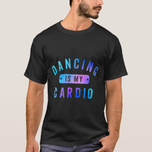Camiseta Dançar É O Meu Cardio Teto Para Dançarinos Que Ado