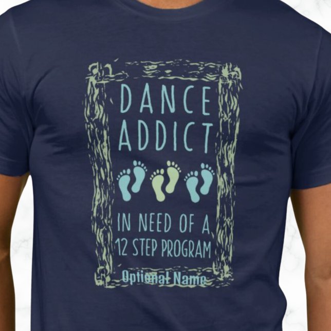 Camiseta Dance Addict (DANCE ADDICT IN NEED OF A 12 STEP PROGRAM T SHIRT. UNISEX,  CISTOMIZABLE.)