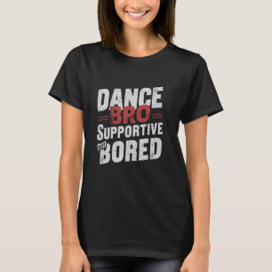 Camiseta Dance Bro Apoiando, Mas Entediado Dança Engraçada 