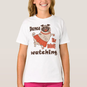 Camiseta Dance como ninguém está assistindo Pug Dog feminin