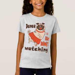 Camiseta Dance como ninguém está assistindo Pug Dog feminin