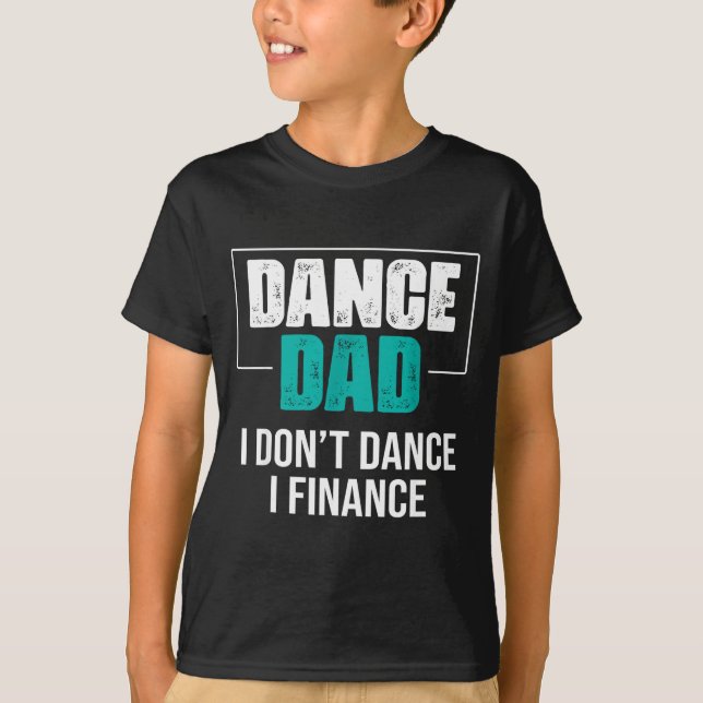 Camiseta Dance Dad I Don't Dance I Finance - Funny Dad Sayi (Frente)