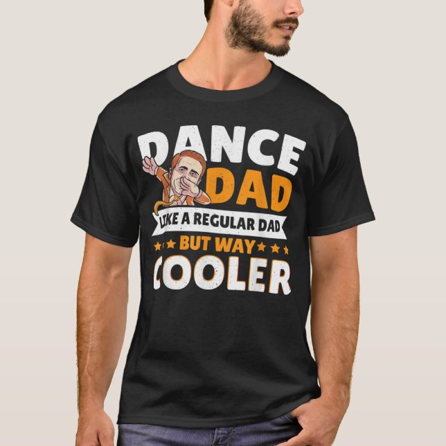 Camiseta Dance Dad Like A Regular Dad But Way Cooler Dancer (Frente)