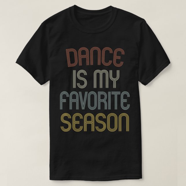 Camiseta Dance Is My Favorite Season Funny Dancer Gift Vint (Frente do Design)