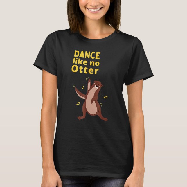 Camiseta Dance Like No Otter Cute Sea Animal Humor Sarcasti (Frente)