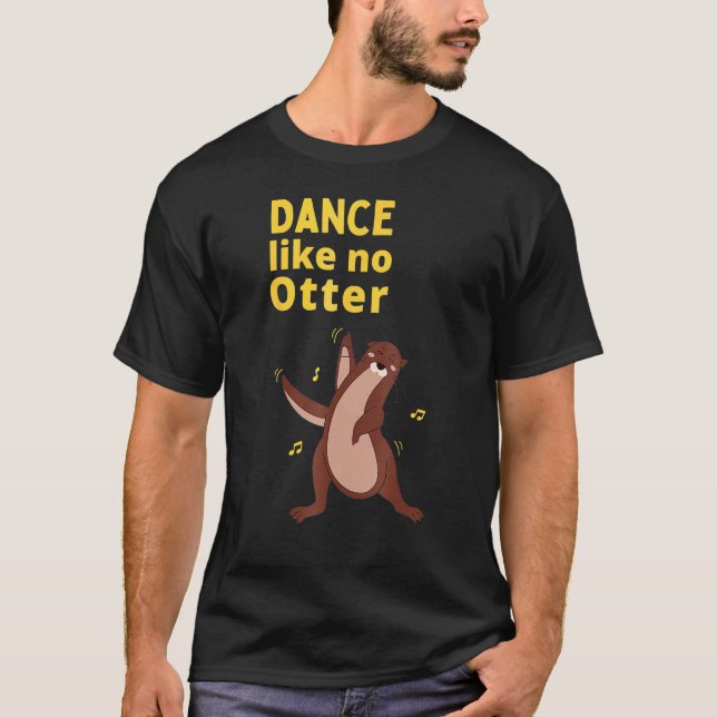 Camiseta Dance Like No Otter Cute Sea Animal Humor Sarcasti (Frente)