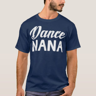 Camiseta Dance Nana Dia de as mães Vovó presente Dançarina